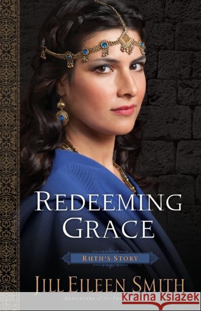 Redeeming Grace – Ruth`s Story Jill Eileen Smith 9780800720360