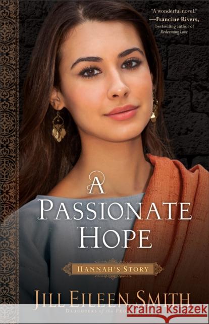 A Passionate Hope: Hannah's Story Smith, Jill Eileen 9780800720377 Fleming H. Revell Company