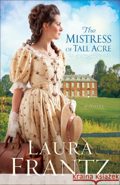 The Mistress of Tall Acre Frantz, Laura 9780800720445 Fleming H. Revell Company