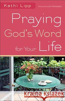 Praying God's Word for Your Life Kathi Lipp 9780800720773