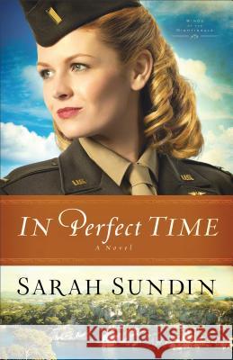 In Perfect Time: A Novel Sarah Sundin 9780800720834 Baker Publishing Group