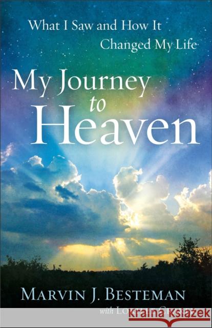 My Journey to Heaven – What I Saw and How It Changed My Life Lorilee Craker 9780800721220 Baker Publishing Group