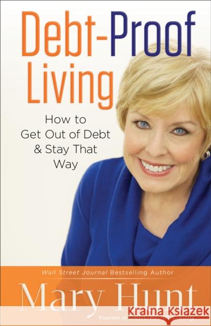 Debt-Proof Living: How to Get Out of Debt and Stay That Way Mary Hunt 9780800721459