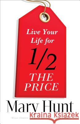 Live Your Life for Half the Price Mary Hunt 9780800721473