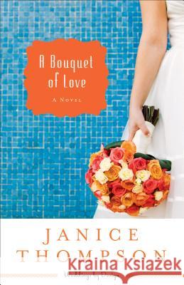 Bouquet of Love Janice Thompson 9780800721558 Fleming H. Revell Company