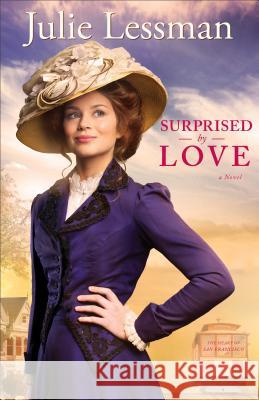 Surprised by Love Julie Lessman 9780800721657 Fleming H. Revell Company