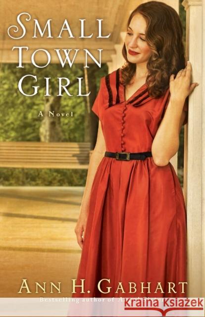 Small Town Girl Gabhart, Ann H. 9780800721848