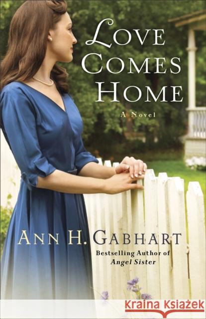 Love Comes Home Ann H. Gabhart 9780800721855