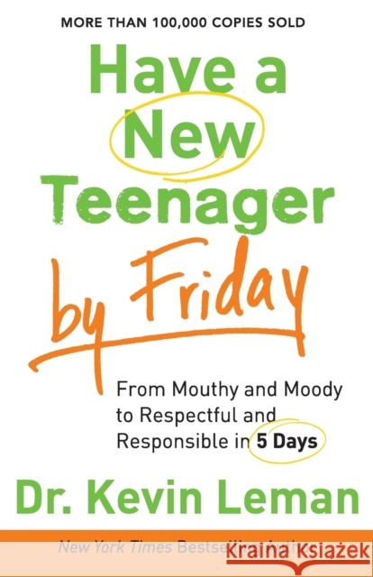 Have a New Teenager by Friday: From Mouthy and Moody to Respectful and Responsible in 5 Days Leman, Kevin 9780800722159 0