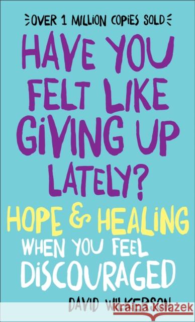 Have You Felt Like Giving Up Lately? – Hope & Healing When You Feel Discouraged David Wilkerson 9780800723392