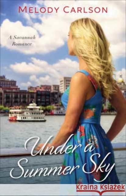Under a Summer Sky: A Savannah Romance Carlson, Melody 9780800723590 Fleming H. Revell Company