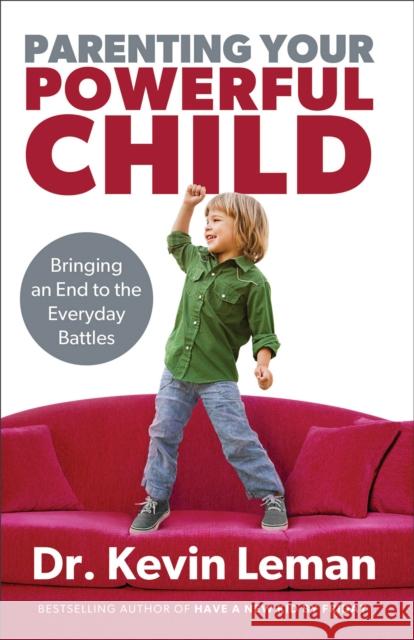 Parenting Your Powerful Child: Bringing an End to the Everyday Battles Kevin Leman 9780800723668 Fleming H. Revell Company