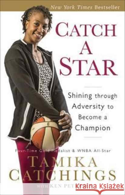 Catch a Star: Shining Through Adversity to Become a Champion Catchings, Tamika 9780800723958 Fleming H. Revell Company