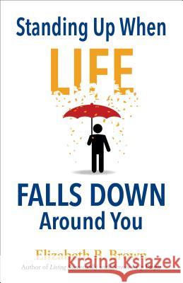 Standing Up When Life Falls Down Ar E Brown 9780800724320 Fleming H. Revell Company