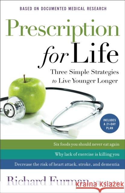 Prescription for Life: Three Simple Strategies to Live Younger Longer Richard MD, Facs Furman 9780800724443