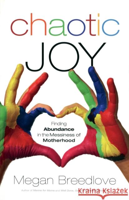 Chaotic Joy Breedlove, Megan 9780800724641 Fleming H. Revell Company