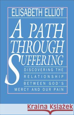 A Path Through Suffering Elisabeth Elliot 9780800724986