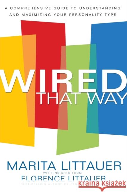 Wired That Way: A Comprehensive Guide to Understanding and Maximizing Your Personality Type Littauer, Marita 9780800725372 Fleming H. Revell Company