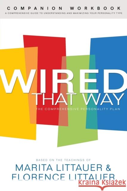 Wired That Way Companion Workbook: A Comprehensive Guide to Understanding and Maximizing Your Personality Type Littauer, Marita 9780800725389 Fleming H. Revell Company