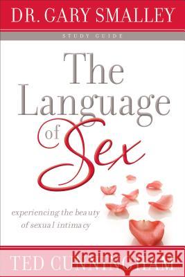 Language of Sex Study Guide Gary Smalley Ted Cunningham Dr Gary Smalley 9780800725839