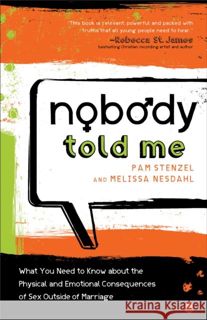 Nobody Told Me: What You Need to Know about the Physical and Emotional Consequences of Sex Outside of Marriage Stenzel, Pam 9780800725914