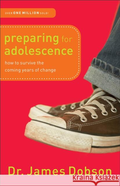 Preparing for Adolescence – How to Survive the Coming Years of Change Dr. James Dobson 9780800726287