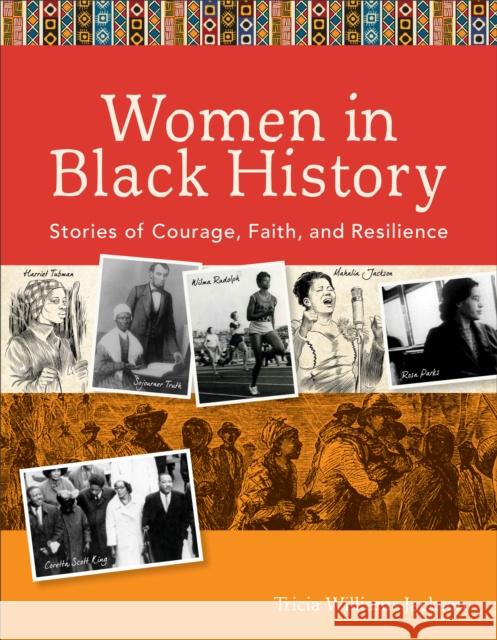 Women in Black History: Stories of Courage, Faith, and Resilience Tricia Williams Jackson 9780800726522 Fleming H. Revell Company