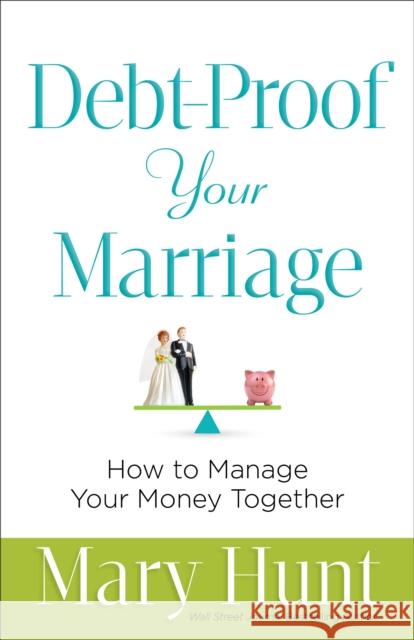 Debt-Proof Your Marriage: How to Manage Your Money Together Mary Hunt 9780800726836 Fleming H. Revell Company