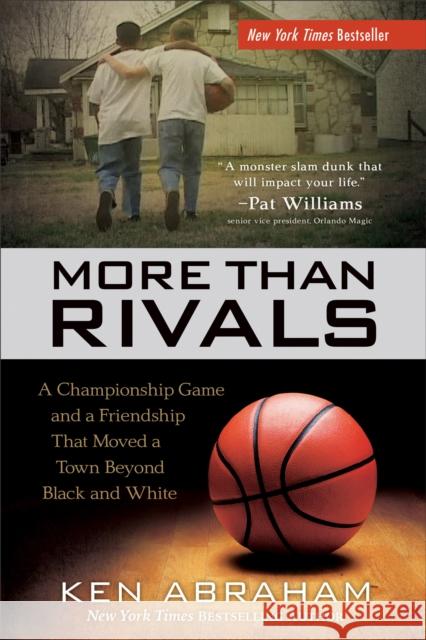 More Than Rivals: A Championship Game and a Friendship That Moved a Town Beyond Black and White Ken Abraham 9780800727222 Fleming H. Revell Company