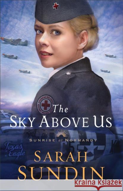 The Sky Above Us Sarah Sundin 9780800727987 Fleming H. Revell Company