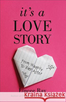 It's a Love Story: From Happily to Ever After Lincee Ray 9780800728465 Baker Publishing Group