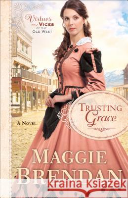 Trusting Grace Maggie Brendan 9780800728915 Fleming H Revell Co