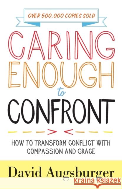 Caring Enough to Confront: How to Transform Conflict with Compassion and Grace David Augsburger 9780800729189 Fleming H. Revell Company