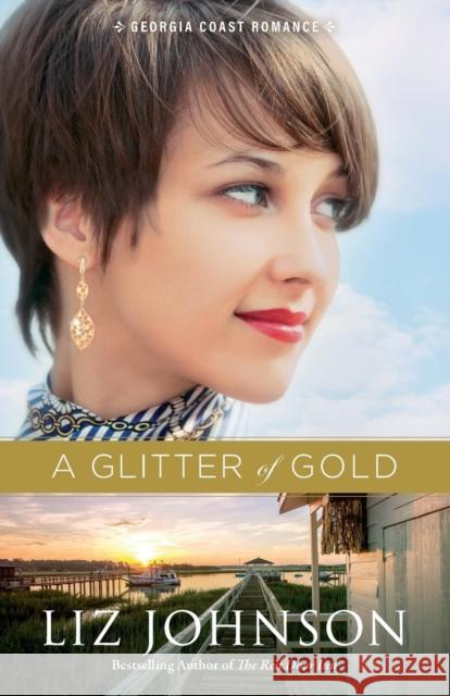 A Glitter of Gold Liz Johnson 9780800729417 Fleming H. Revell Company