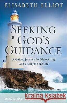 Seeking God's Guidance: A Guided Journey for Discovering God's Will for Your Life Elisabeth Elliot 9780800729493 Fleming H. Revell Company