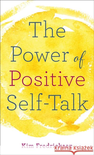 The Power of Positive Self-Talk Kim Fredrickson 9780800729523