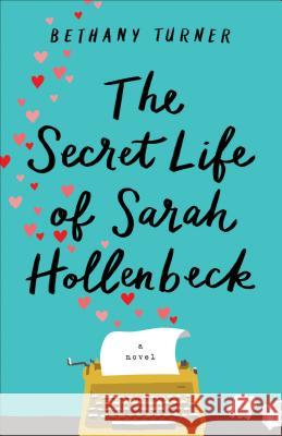 Secret Life of Sarah Hollenbeck Bethany Turner 9780800729752 Fleming H. Revell Company