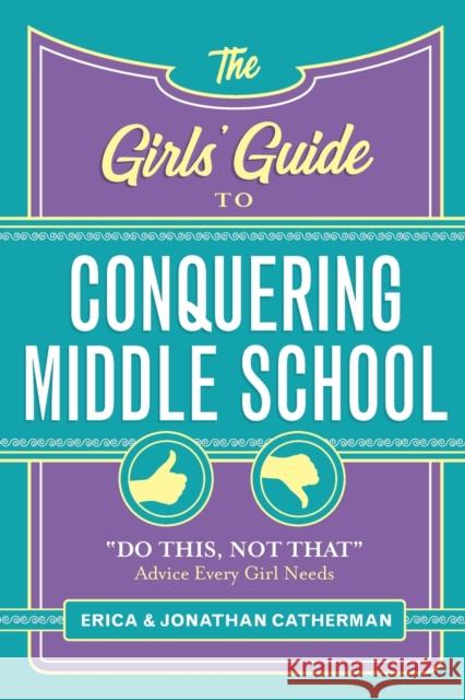 The Girls' Guide to Conquering Middle School: Do This, Not That Advice Every Girl Needs Catherman, Erica 9780800729813 Fleming H. Revell Company
