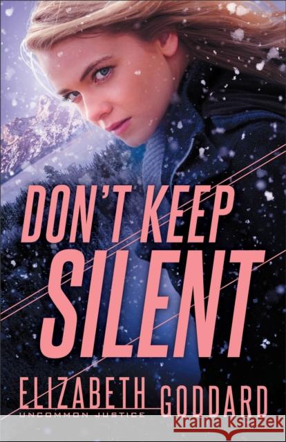 Don`t Keep Silent Elizabeth Goddard 9780800729868 Baker Publishing Group