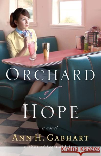 Orchard of Hope A Novel A Gabhart 9780800731694