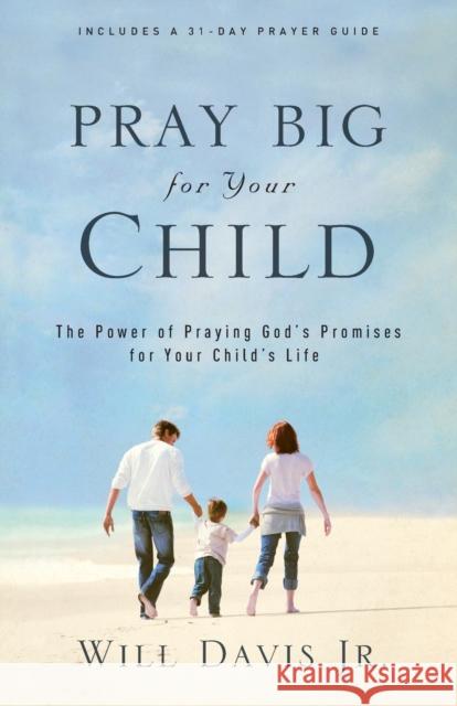 Pray Big for Your Child: The Power of Praying God's Promises for Your Child's Life Willjr Davis 9780800732462 Revell