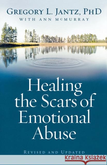 Healing the Scars of Emotional Abuse Gregory L. Ph. D. Jantz Ann McMurray 9780800733230