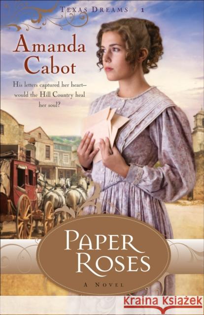 Paper Roses : A Novel Amanda Cabot 9780800733247 Revell