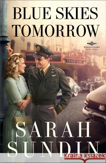Blue Skies Tomorrow – A Novel Sarah Sundin 9780800734237 Baker Publishing Group