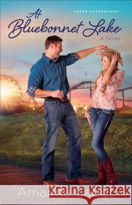 At Bluebonnet Lake: A Novel Amanda Cabot 9780800734343 Baker Publishing Group