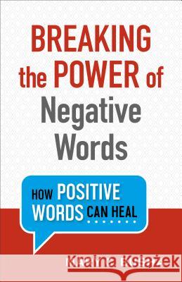 Breaking the Power of Negative Words: How Positive Words Can Heal Mary C. Busha 9780800734749 Fleming H. Revell Company