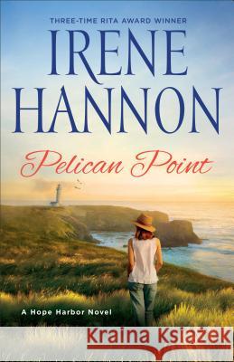Pelican Point: A Hope Harbor Novel Irene Hannon 9780800734909 Fleming H. Revell Company