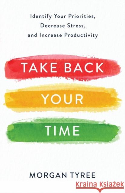 Take Back Your Time Morgan Tyree 9780800735029 Baker Publishing Group