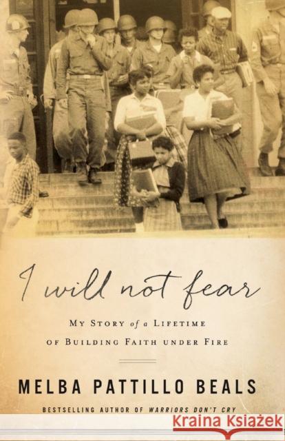 I Will Not Fear: My Story of a Lifetime of Building Faith Under Fire Melba Pattillo Beals Gerald Jampolsky Diane Cirincione-Jampolsky 9780800735036