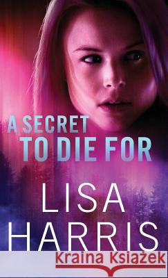 A Secret to Die for Lisa Harris 9780800735487 Fleming H. Revell Company